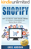 Shopify: How to Create Your Online Empire!- E-commerce, Dropshipping and Making Money Online (Shopify, Amazon FBA)
