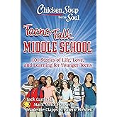 Chicken Soup for the Soul: Teens Talk Middle School: 101 Stories of Life, Love, and Learning for Younger Teens
