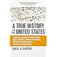 A True History of the United States: Indigenous Genocide, Racialized Slavery, Hyper-Capitalism, Militarist Imperialism and Ot