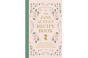The Jane Austen Recipe Book: Picnics, Feasts and Afternoon Teas Inspired by the Works of Jane Austen