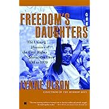 Freedom's Daughters: The Unsung Heroines of the Civil Rights Movement from 1830 to 1970