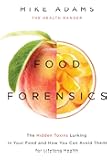 Food Forensics: The Hidden Toxins Lurking in Your Food and How You Can Avoid Them for Lifelong Health