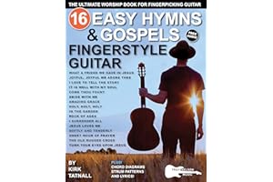 16 Easy Hymns and Gospels for Fingerstyle Guitar: The Ultimate Worship Book for Fingerpicking Guitar—Amazing Grace, Come Thou