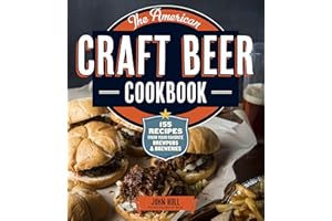 The American Craft Beer Cookbook: 155 Recipes from Your Favorite Brewpubs and Breweries