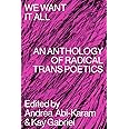 We Want It All: An Anthology of Radical Trans Poetics