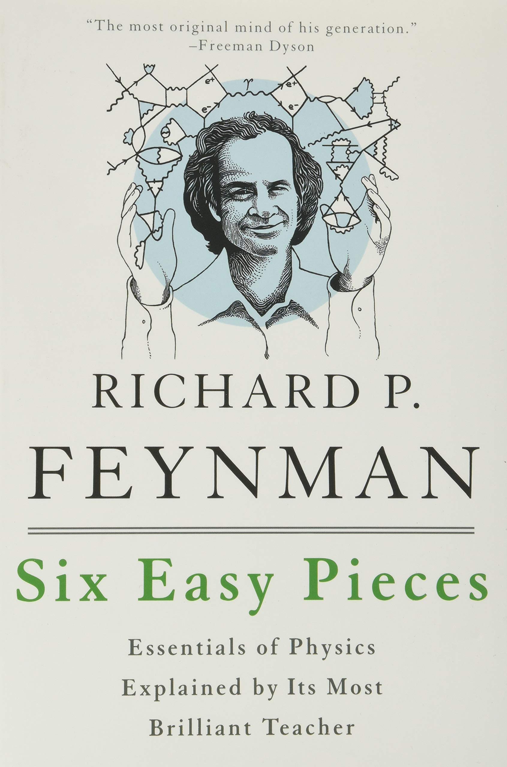 Six Easy Pieces Essentials Of Physics Explained By Its Most Brilliant Teacher Feynman Richard P Leighton Robert B Sands Matthew 9780465025275 Amazon Com Books