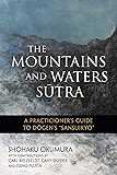 The Mountains and Waters Sutra: A Practitioner's Guide to Dogen's "Sansuikyo"