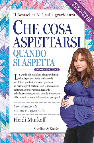 Download Che cosa aspettarsi quando si aspetta: Una guida chiara e semplice mese per mese che in America ha rassicurato milioni di futuri genitori (Italian Edition) PDF
