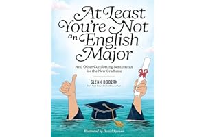 At Least You're Not an English Major: And Other Comforting Sentiments for the New Graduate