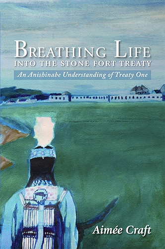 Download Breathing Life into the Stone Fort Treaty: An Anishnabe Understanding of Treaty One (English Edition) PDF