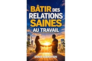 BÂTIR DES RELATIONS SAINES AU TRAVAIL: Se protéger, s’affirmer et bâtir des relations équilibrées (French Edition)