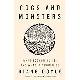 Cogs and Monsters: What Economics Is, and What It Should Be