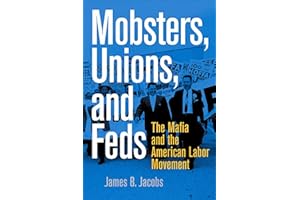Mobsters, Unions, and Feds: The Mafia and the American Labor Movement
