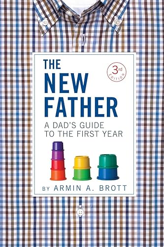 Download The New Father: A Dad's Guide to the First Year PDF