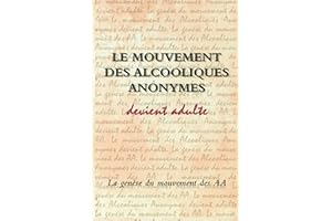 Le Mouvement des Alcooliques anonymes devient adulte: Une brève histoire d’un Mouvement unique (French Edition)