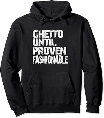 ghetto until proven fashionable sweatshirt