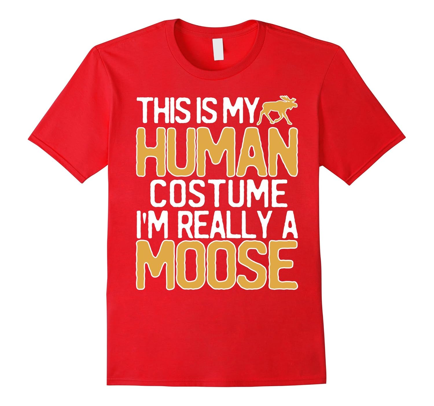 This Is My Human Costume I'm Really A Moose T-Shirt-ANZ