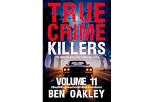 True Crime Killers Volume 11: 18 real-life stories of serial killers and murderers