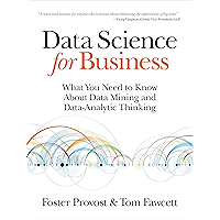 Data Science for Business: What You Need to Know about Data Mining and Data-Analytic Thinking