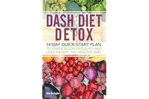 DASH Diet Detox: 14-day Quick-Start Plan to Lower Blood Pressure and Lose Weight the Healthy Way