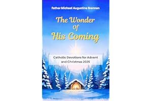 The Wonder of His Coming: Catholic Devotions for Advent and Christmas 2025