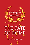 The Fate of Rome: Climate, Disease, and the End of an Empire (The Princeton History of the Ancient World)