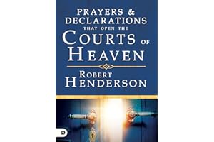 Prayers and Declarations that Open the Courts of Heaven