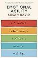 Emotional Agility: Get Unstuck, Embrace Change and Thrive in Work and Life