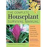 The Complete Houseplant Survival Manual: Essential Gardening Know-how for Keeping (Not Killing!) More Than 160 Indoor Plants