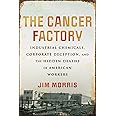 The Cancer Factory: Industrial Chemicals, Corporate Deception, and the Hidden Deaths of American Workers