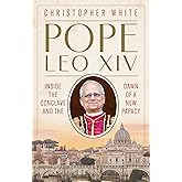 Pope Leo XIV: Inside the Conclave and the Dawn of a New Papacy