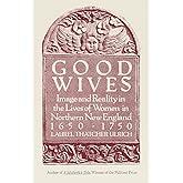Good Wives: Image and Reality in the Lives of Women in Northern New England, 1650-1750