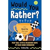Would You Rather? Sports Edition: Play Ball with a Hilarious Game of Slam Dunk Scenarios