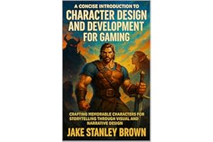 A Concise Introduction to Character Design and Development for Gaming: Crafting memorable characters for storytelling through