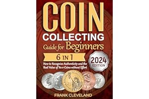 Coin Collecting Guide For Beginners 2024: The Comprehensive and Step-by-Step Guide to Master Coin Collecting and Learn How to