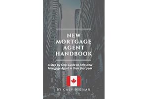 New Mortgage Agent Handbook: A Step by Step Guide to help New Mortgage Agent in their first year