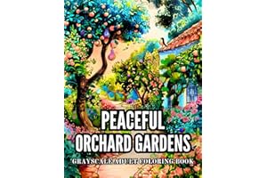 Peaceful Orchard Gardens Grayscale Adult Coloring Book: 38 Serene Designs with Apple Fields, Country Paths, and Garden Benche