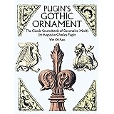 Pugin's Gothic Ornament: The Classic Sourcebook of Decorative Motifs with 100 Plates (Dover Pictorial Archive)