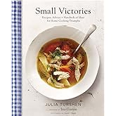 Small Victories: Recipes, Advice + Hundreds of Ideas for Home-Cooking Triumphs