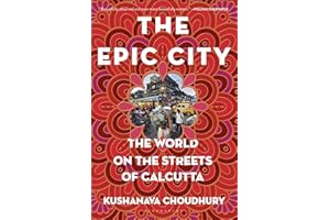 The Epic City: The World on the Streets of Calcutta