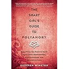 The Smart Girl's Guide to Polyamory: Everything You Need to Know About Open Relationships, Non-Monogamy, and Alternative Love