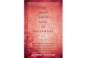 The Smart Girl's Guide to Polyamory: Everything You Need to Know About Open Relationships, Non-Monogamy, and Alternative Love