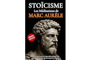 STOÏCISME - Les Méditations de Marc Aurèle : L'art de vivre à travers le journal, les pensées et la philosophie du plus sage 