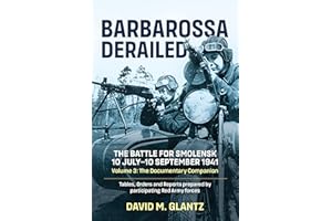 Barbarossa Derailed: The Battle for Smolensk 10 July-10 September 1941 - Volume 3: The Documentary Companion. Tables, Orders and Reports prepared by ... Red Army forces (Barbarossa Derailed, 3)
