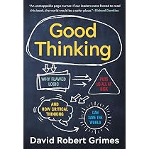 good thinking Good Thinking: Why Flawed Logic Puts Us All at Risk and How