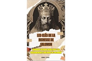 Les clés de la richesse de Salomon: Comment devenir riche avec les enseignements bibliques de Salomón (French Edition)
