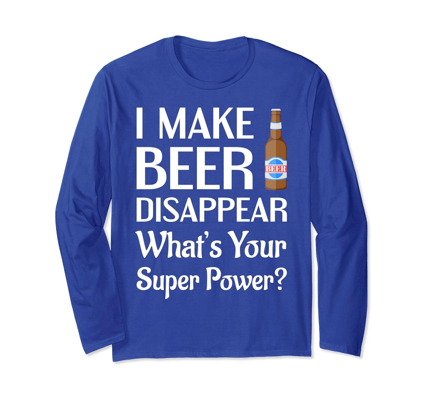 I Make Beer Disappear What's Your... Long Sleeve Shirt-anz