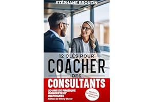12 clés pour coacher des consultants : secrets de coaching révélés: découvrir et apprendre comment passer de l’imposture à l’