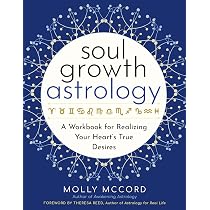 Soul Growth Astrology: A Workbook for Realizing Your Heart's True ...