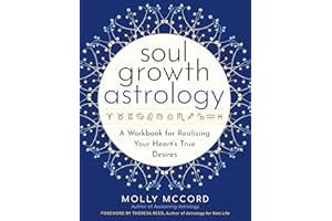 Soul Growth Astrology: A Workbook for Realizing Your Heart's True Desires (Intuitive Astrology)